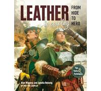 Leather in Cosplay, from Hide to Hero: Tips, Tools & Techniques