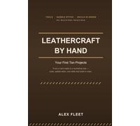 Leathercraft by Hand: Your First Ten Projects