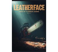Leatherface: Birth of A Horror Legend