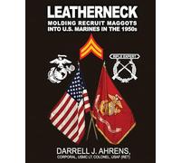 LEATHERNECK: Molding Recruit Maggots into U.S. Marines in the 1950s