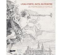 L'eau-forte, outil du peintre: De Parmesan à Tiepolo