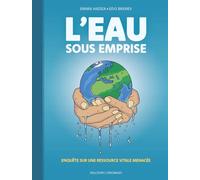 L'Eau sous emprise - Enquête sur une ressource vitale menacée