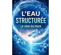 L'eau Structurée • le Vrai du Faux