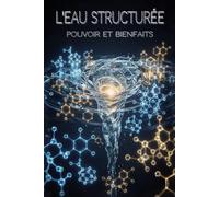 L'eau Structurée: Pouvoir et Bienfaits