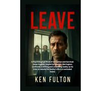 LEAVE: A Psychological Thrill of Deception and Survival: Jesse Hughes, played by Stephen Barrington, confronts a chilling and unsettling reality as he ... rebuild his family’s life in a secluded home