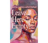 LEAVE HERE EMPTY!: Pour It Out, Lay It Down, and Don't Hold Back! For Women Seeking To Fulfill Their God Given Purpose