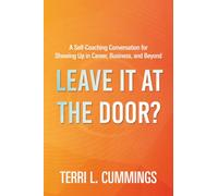 Leave It at the Door?: A Self-Coaching Conversation for Showing Up in Career, Business, and Beyond