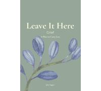 Leave It Here - GRIEF: A Place to Carry Less