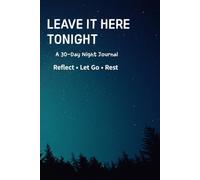 Leave It Here Tonight: A 30-Day Night Journal to Reflect, Let Go, and Rest