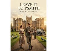 Leave it to psmith: By p g wodehouse