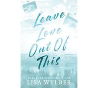 Leave Love Out of This: Teal Lake Book One