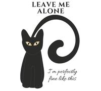 Leave Me Alone: Funny Cat Notebook for Introverts and Overthinkers: Funny Journal for People Who Just Want to Be Left Alone