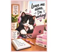 Leave Me Alone, I’m Working!: A Cat Lover’s Daily Productivity Journal for To-Do Lists, Goals, Focus & Reflection