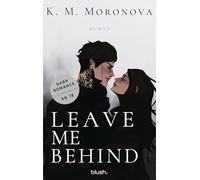 Leave Me Behind: Roman - Der Dark-Romance-Hype endlich auf Deutsch - mit exklusivem Page Overlay in limitierter Auflage!: 1