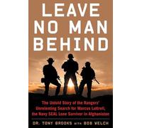 Leave No Man Behind: The Untold Story of the Rangers' Unrelenting Search for Marcus Luttrell, the Navy Seal Lone Survivor in Afghanistan