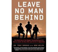 Leave No Man Behind: The Untold Story of the Rangers Unrelenting Search for Marcus Luttrell, the Navy SEAL Lone Survivor in Afghanistan