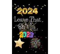 Leave That Shit In 2023 - 6x9 | 150 Pages | Soft Cover: Introducing the Leave That Shit In 2023 Journal, Leave All The Negativity and BS Behind as You Step Into The New Year.