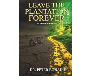Leave The Plantation Forever: Becoming A Money Magnet