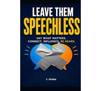 Leave Them Speechless: Calm Psychological Responses to Rudeness, Disrespect, and Verbal Attacks Without Losing Your Powe