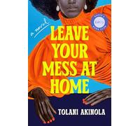 Leave Your Mess at Home: A Novel