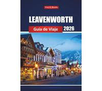 Leavenworth Guía De Viaje 2026: Explore el encanto de los pueblos bávaros, las aventuras al aire libre, los festivales, la comida local y las cosas que hacer en el estado de Washington