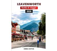 LEAVENWORTH GUIDA DI VIAGGIO 2026: Il tuo viaggio definitivo attraverso paesaggi mozzafiato, siti storici, villaggi incantevoli e fughe all'aria aperta.