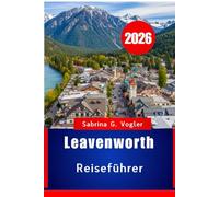 Leavenworth Reiseführer 2026: Ein Bergurlaub im bayerischen Stil im US-Bundesstaat Washington