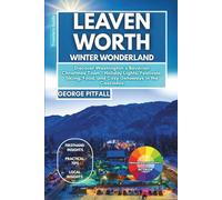 Leavenworth Winter Wonderland: Discover Washington’s Bavarian Christmas Town - Holiday Lights, Festivals, Skiing, Food, and Cozy Getaways in the Cascades