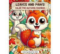 LEAVES AND PAWS: COLOR THE AUTUMN FRIENDS!: Coloring Book for Kids