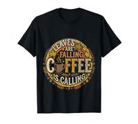 Leaves Are Falling Coffee Is Calling Autumn Caffeine |- Maglietta