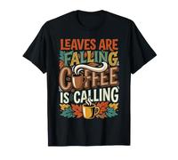 Leaves Are Falling Coffee Is Calling Autumn Caffeine |- Maglietta