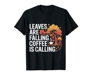 Leaves Are Falling Coffee Is Calling Autumn Caffeine - Maglietta