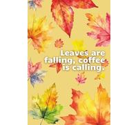Leaves are falling, coffee is calling: Cozy Vibes, Autumn Notebook, Lined Journal for Fall Lovers, 70 Pages for Notes, Ideas & Seasonal Journaling
