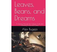 Leaves, Beans, and Dreams: A Journey Through the Cultures, Craft, and Chemistry of Tea and Coffee