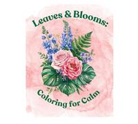Leaves & Blooms: Coloring for Calm