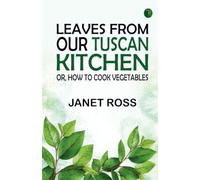 Leaves from our Tuscan kitchen; or How to cook vegetables