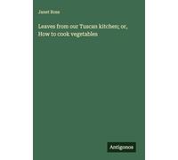 Leaves from our Tuscan kitchen; or, How to cook vegetables