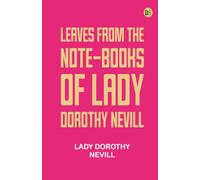 Leaves from the Note-Books of Lady Dorothy Nevill