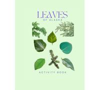 Leaves of Alaska Activity Book: A Young Explorer's Field Guide to Identifying the Leaves and Trees of Alaska