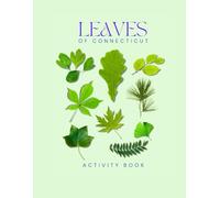 Leaves of Connecticut: Activity Book: Leaf & Tree Identification Guide for Kids and Families - Explore, Collect & Learn in Connecticut’s Forests and Parks