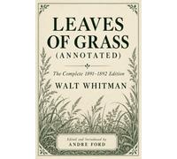 Leaves of Grass: The Complete 1891-1892 Edition