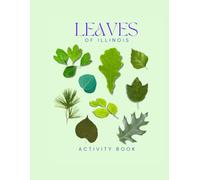 Leaves of Illinois Activity Book: A Young Explorer's Field Guide to the Leaves and Trees of Illinois