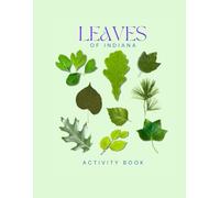 Leaves of Indiana Activity Book: A Young Explorer's Field Guide to the Leaves & Trees of Indiana