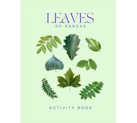 Leaves of Kansas Activity Book: A Young Explorer's Field Guide to Identifying Leaves and Trees of the Sunflower State