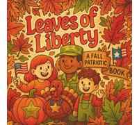 Leaves of Liberty: A Fall Patriotic Coloring Book for Kids & Families: Fun Autumn Scenes with a Military Twist - Perfect for Children, Families, and Deployed Loved Ones