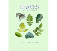 Leaves of Wyoming Activity Book: A Young Explorer's Field Guide to Identifying the Leaves and Trees of Wyoming
