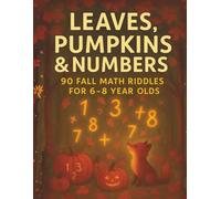 Leaves, Pumpkins & Numbers: 90 Fall Math Riddles for Kids Ages 6-8: A Dyslexia-Friendly Workbook of Fun Autumn Math Puzzles for Children