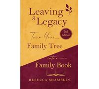 Leaving a Legacy: Turn Your Family Tree Into a Family Book (2nd Edition)