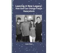 Leaving A New Legacy: How God Can Change Future Generations