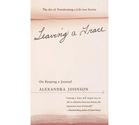 Leaving a Trace: On Keeping A Journal